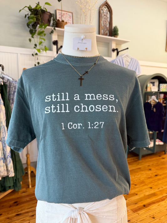 Still A Mess, Still Chosen Graphic Tee - Comfort Colors (S-2X)
