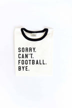SORRY CAN'T FOOTBALL BYE Ringer Graphic T-Shirt (S-XL)